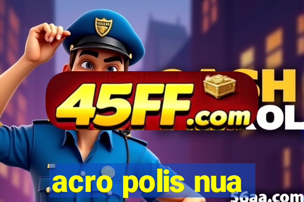acro polis nua